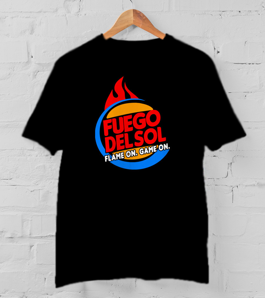Fuego Del Sol Flame On Game On T-Shirt