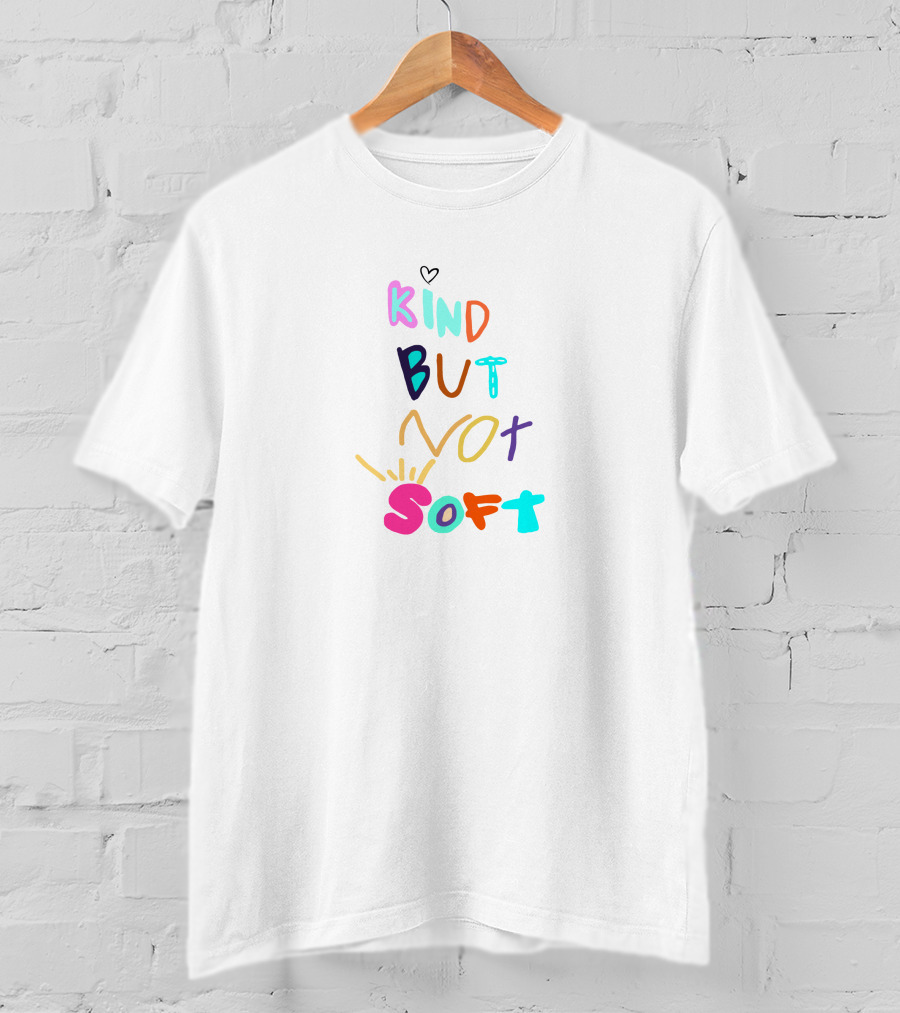 Denleneapa Kind But Not Soft Colorful Typography With Heart And Starburst Elements T-Shirt