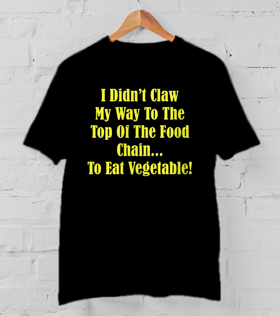 I Didn’t Claw My Way To The Top Of The Food Chain Rudy’s BBQ Meat Eater Veggies T-Shirt
