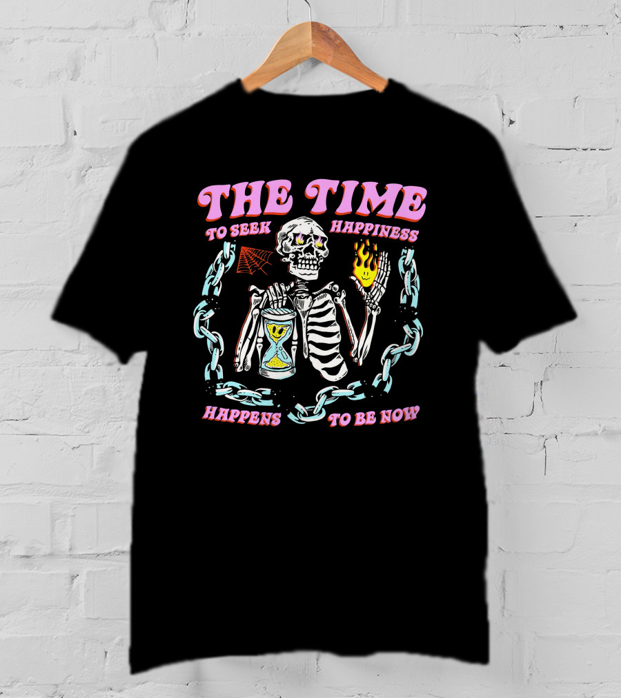 The Time To Seek Happiness Happens To Be Now Skeleton With Hourglass And Chain T-Shirt