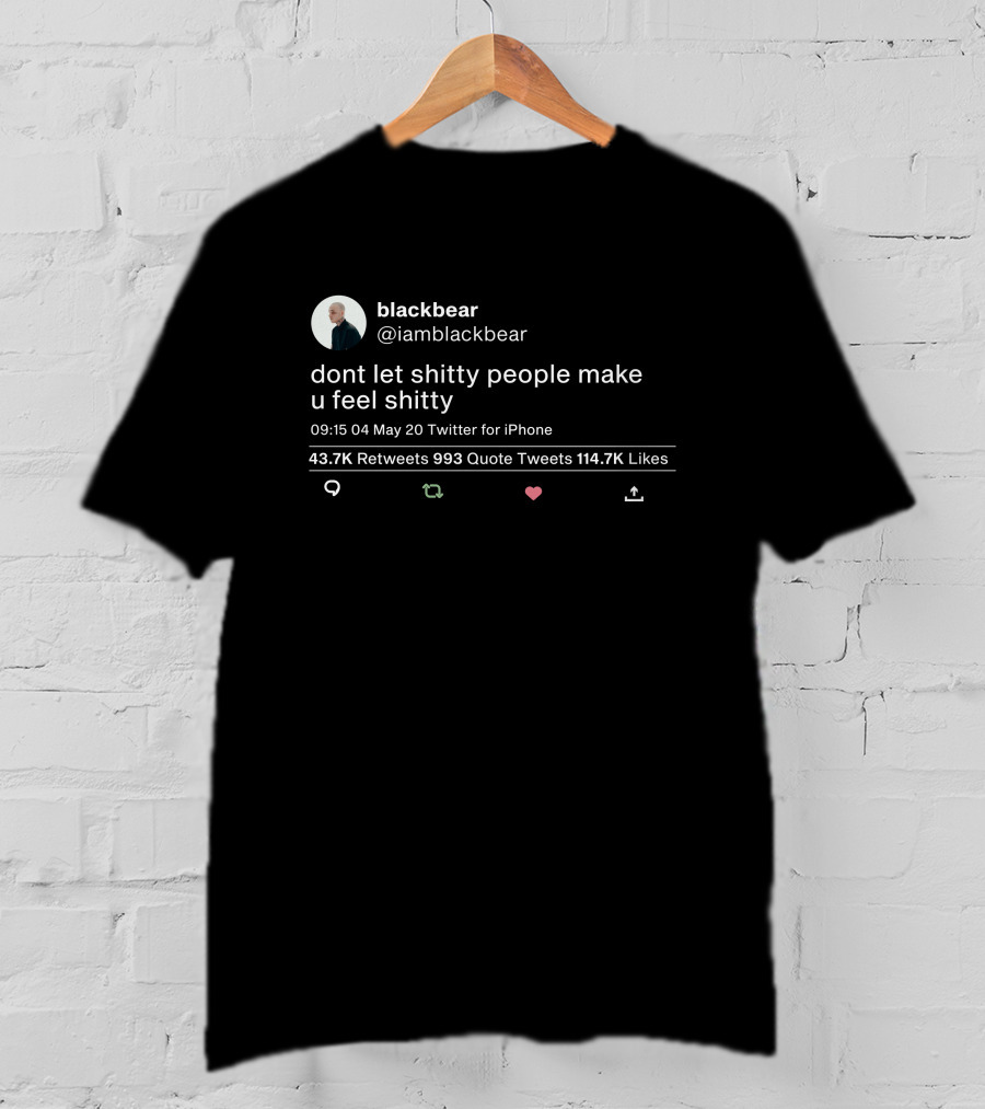 Blackbear Dont Let Shitty People Make U Feel Shitty Twitter Post Quote Retweets 43.7K Likes 114.7K T-Shirt
