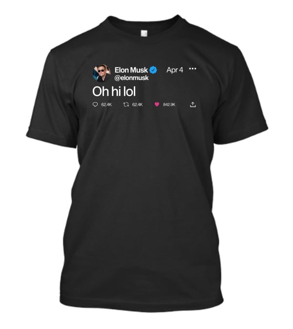 Elon Musk Oh Hi Lol Tweet Screenshot April 4 Verified Badge T-Shirt