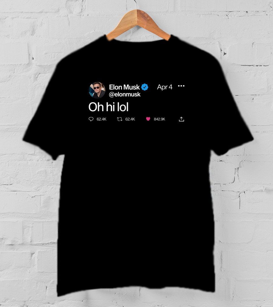 Elon Musk Oh Hi Lol Tweet Screenshot April 4 Verified Badge T-Shirt