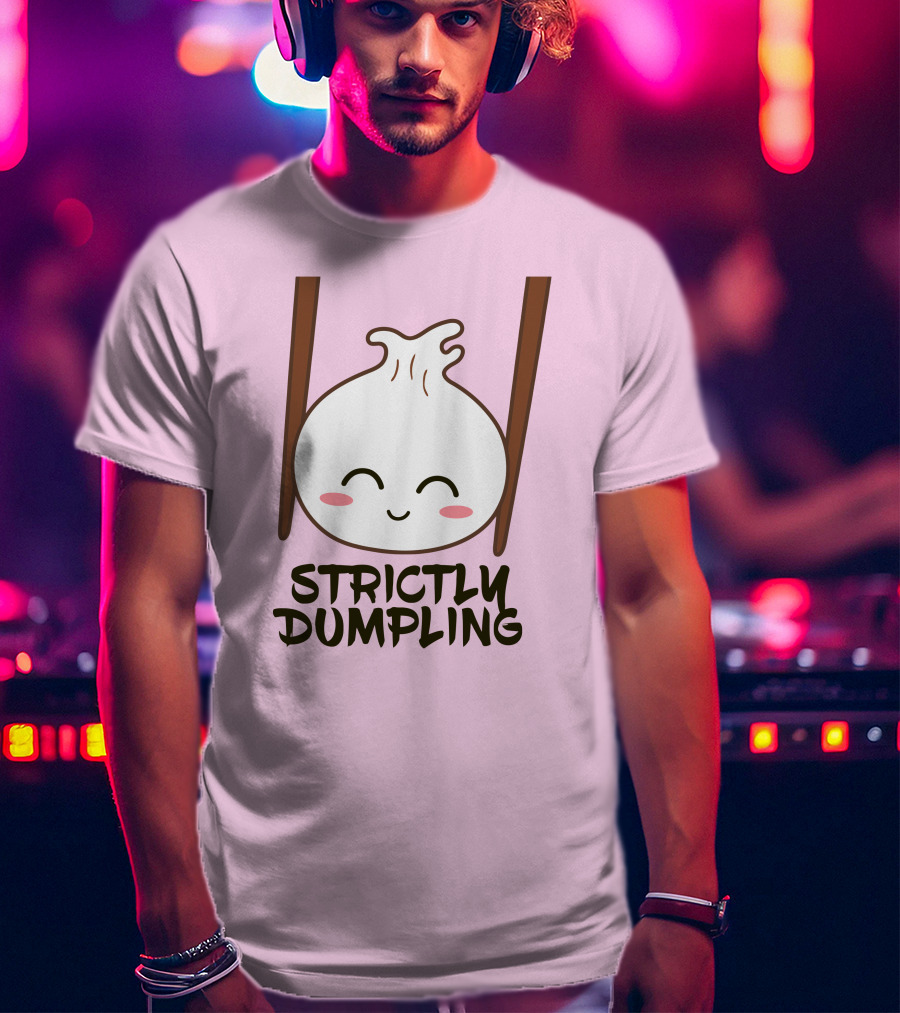 Strictly Dumpling Smiling Dumpling With Chopsticks T-Shirt