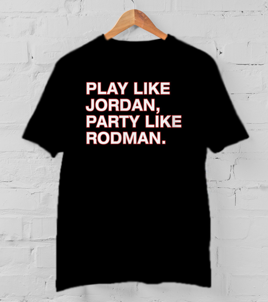 Play Like Jordan Party Like Rodman Shirt Classic Basketball Phrase Top T-Shirt