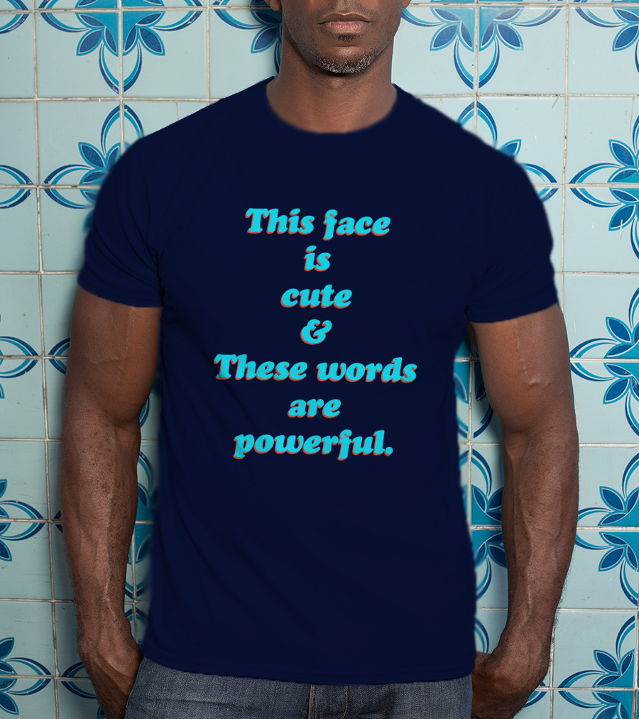 This Face Is Cute And These Words Are Powerful T-Shirt