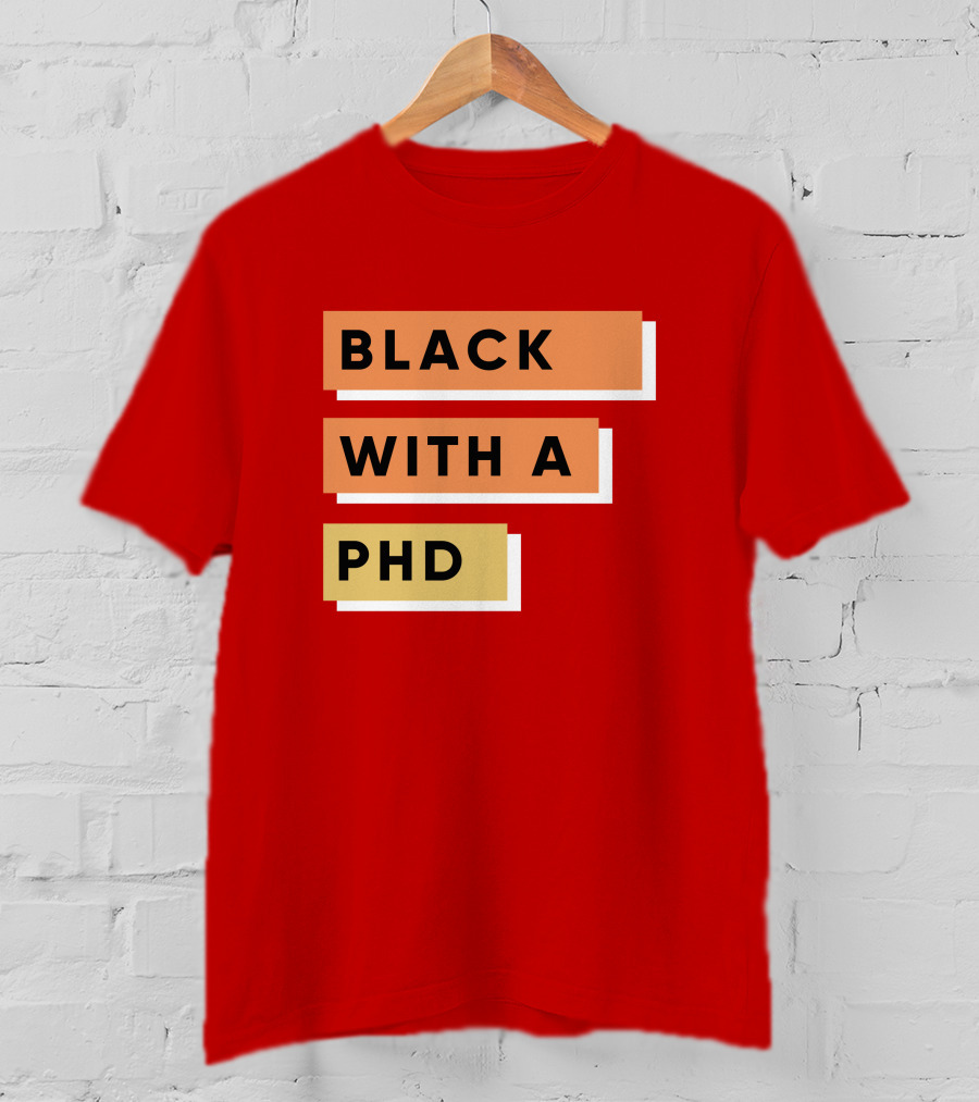 Daphneychery Black With A PhD T-Shirt
