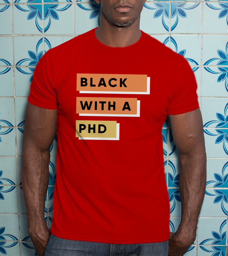 Daphneychery Black With A PhD T-Shirt
