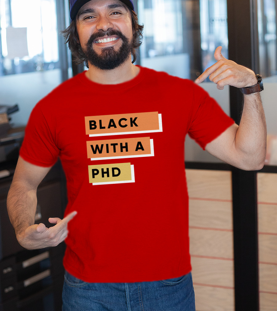 Daphneychery Black With A PhD T-Shirt