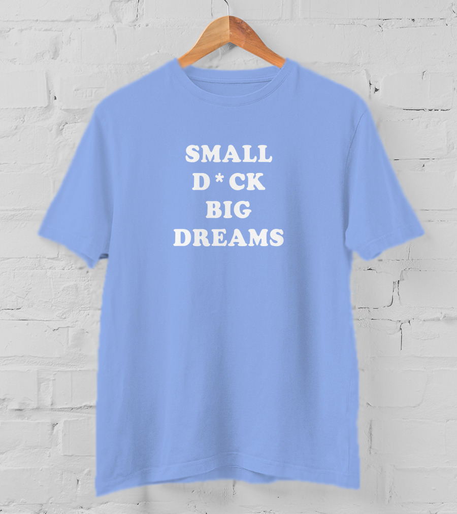 Steezy Kane Merch Small D*ck Big Dreams T-Shirt