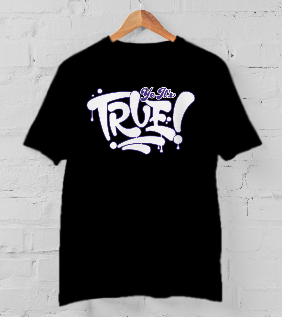 Ye It’s True Bold Dripping Text T-Shirt