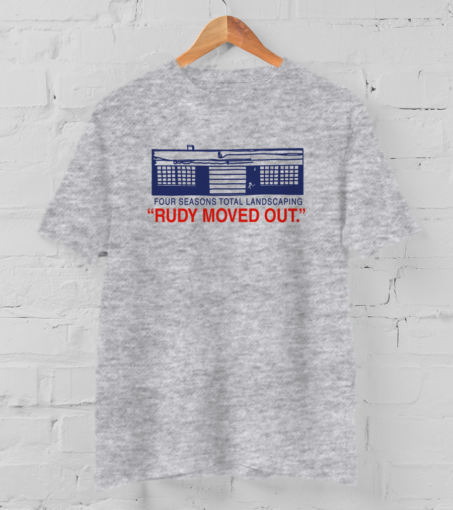 Four Seasons Total Landscaping Rudy Moved Out T-Shirt