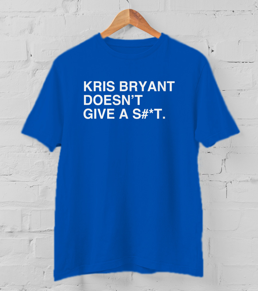 Kris Bryant Doesn't Give A S#*t Obviousshirts T-Shirt