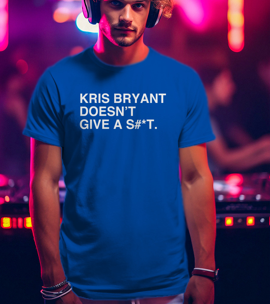 Kris Bryant Doesn't Give A S#*t Obviousshirts T-Shirt