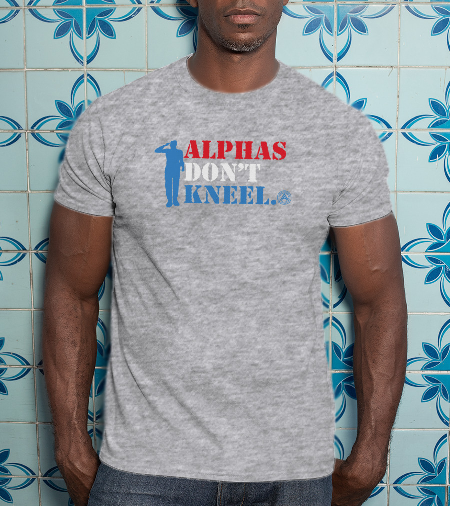 Alphas Don't Kneel Patriotic Salute Alpha American T-Shirt