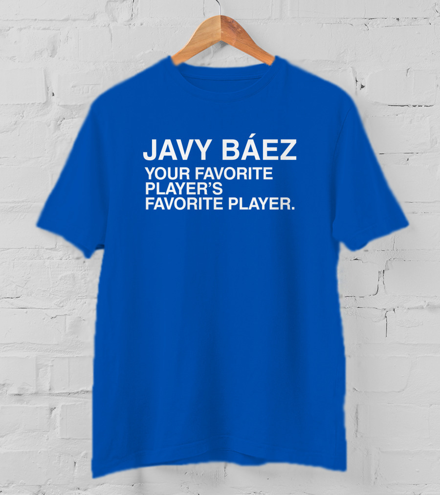 Javy Báez Your Favorite Player's Favorite Player Obviousshirts T-Shirt