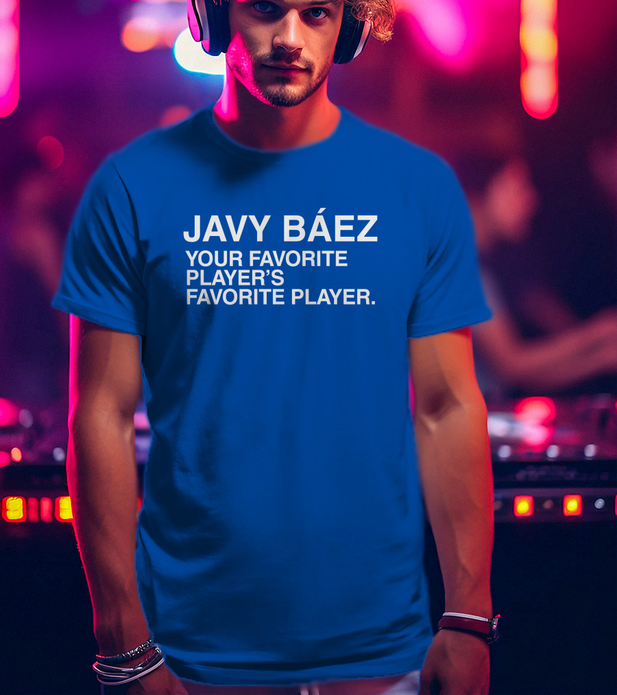 Javy Báez Your Favorite Player's Favorite Player Obviousshirts T-Shirt