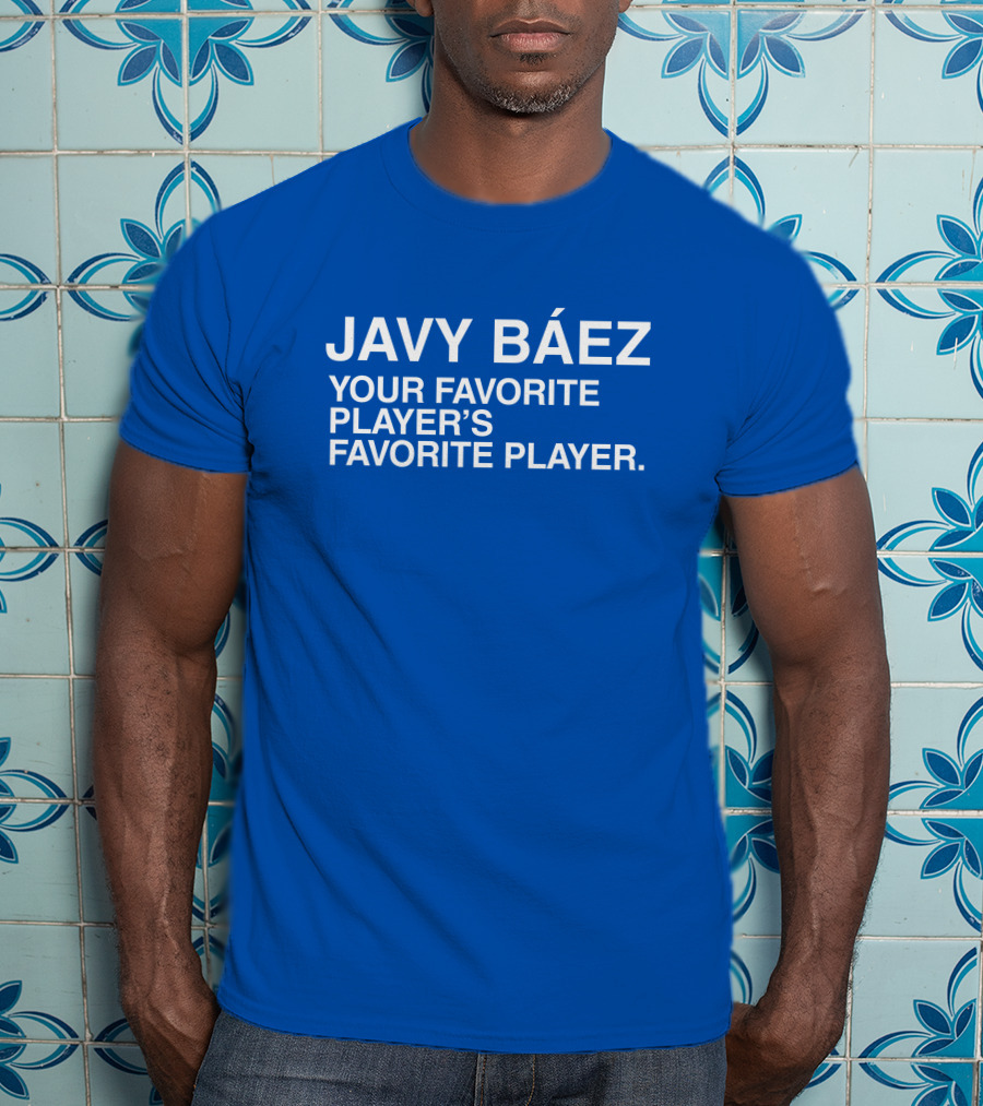 Javy Báez Your Favorite Player's Favorite Player Obviousshirts T-Shirt
