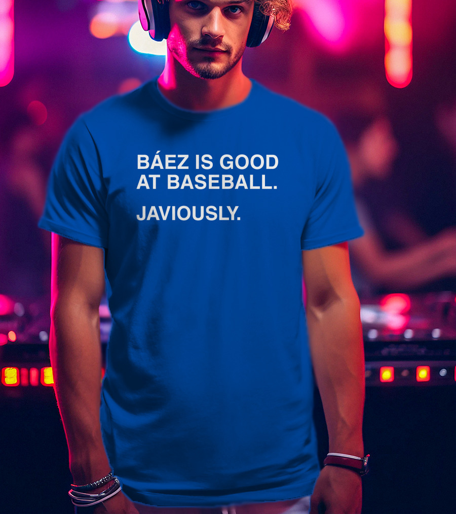 Báez Is Good At Baseball Javiously T-Shirt