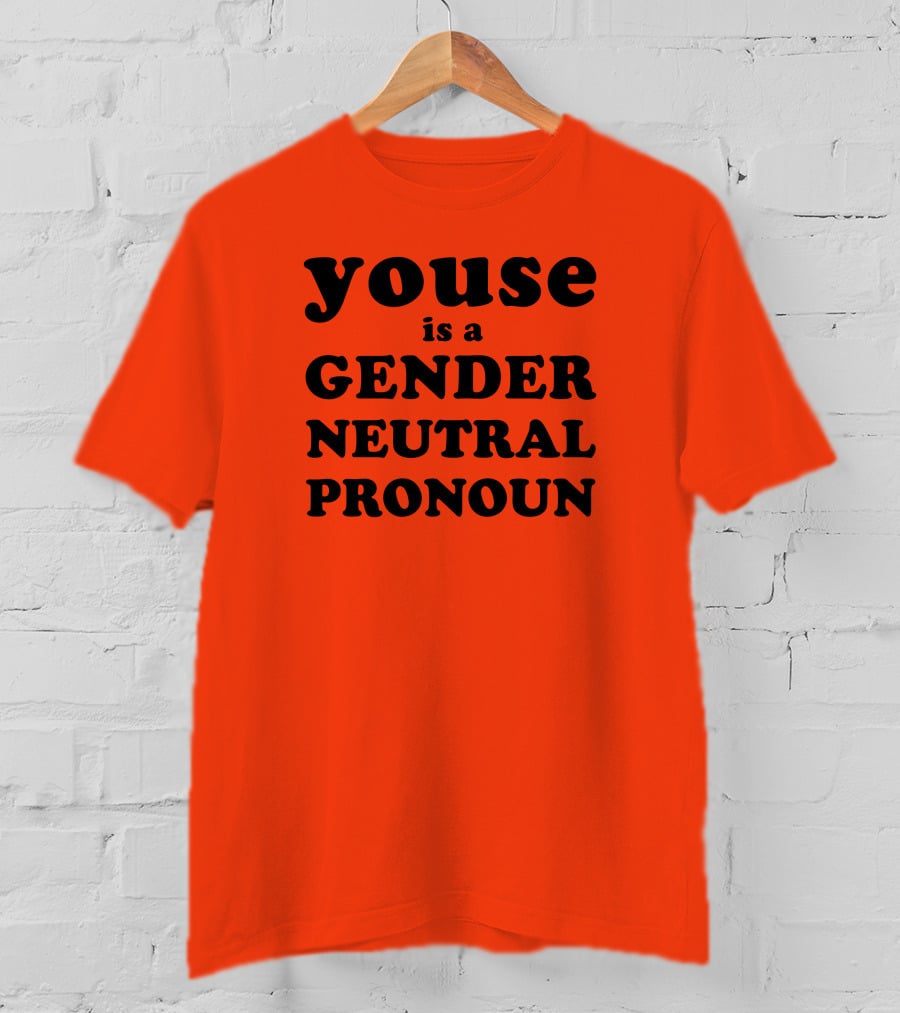 Youse Is A Gender Neutral Pronoun T-Shirt