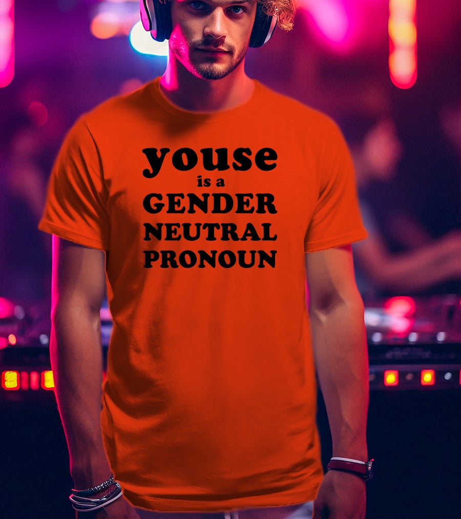 Youse Is A Gender Neutral Pronoun T-Shirt