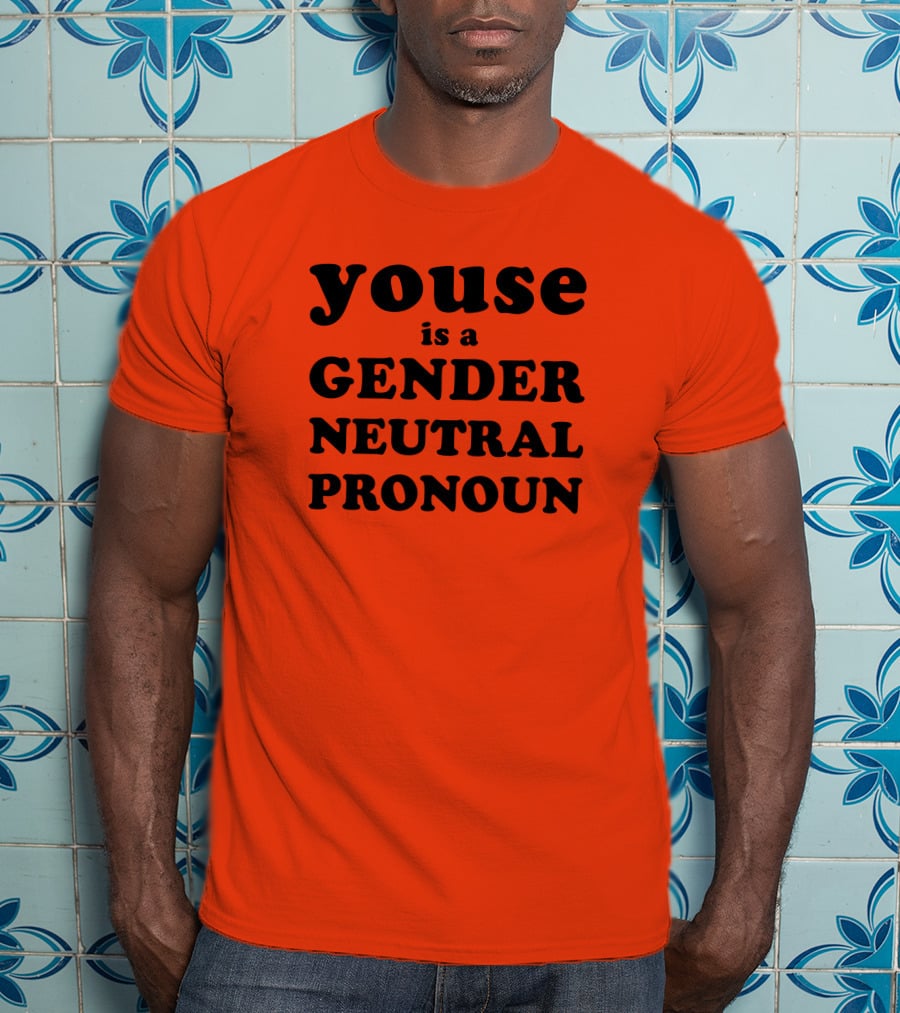 Youse Is A Gender Neutral Pronoun T-Shirt