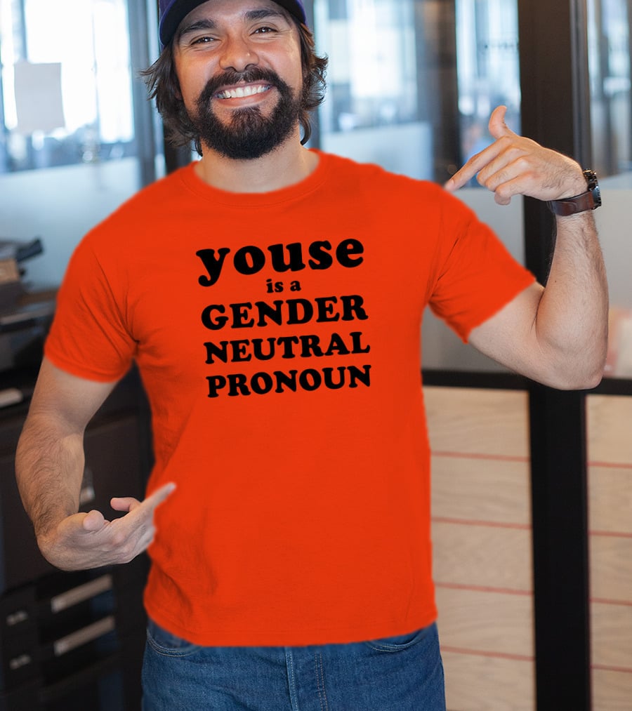 Youse Is A Gender Neutral Pronoun T-Shirt
