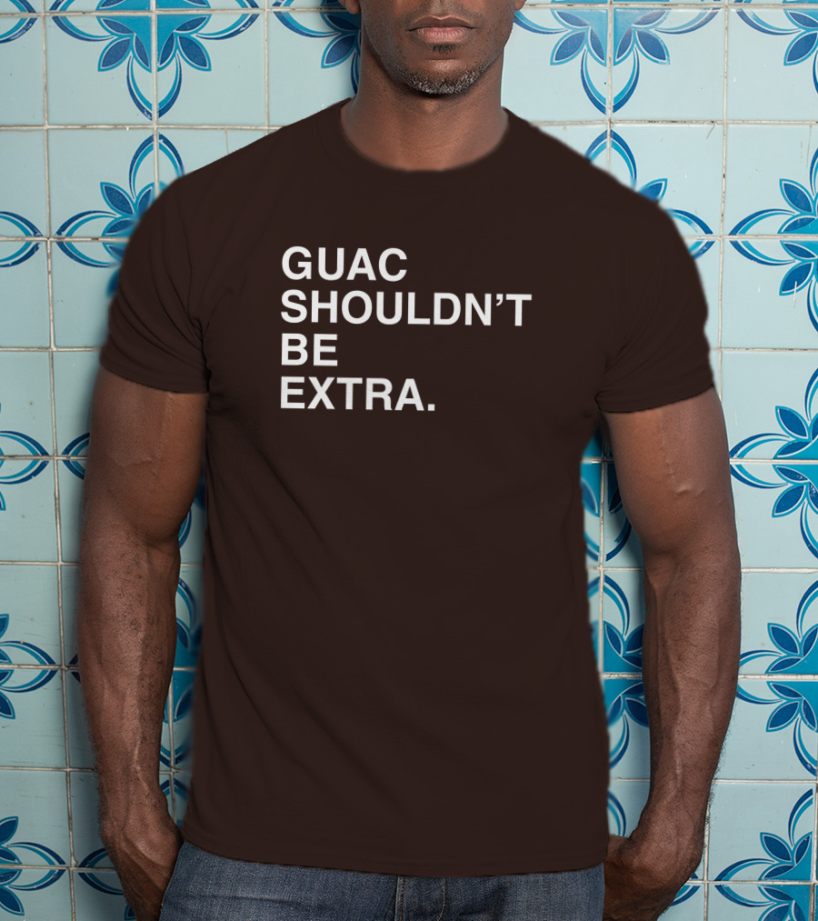 Obviousshirts Guac Shouldn't Be Extra T-Shirt
