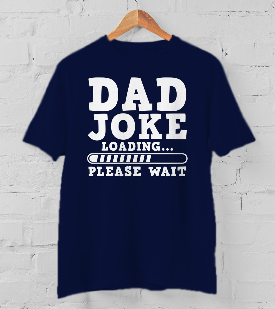 Dad Joke Loading Please Wait Progress Bar Humor T-Shirt