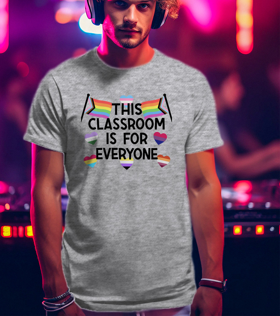 This Classroom Is For Everyone Inclusive Flags And Hearts T-Shirt