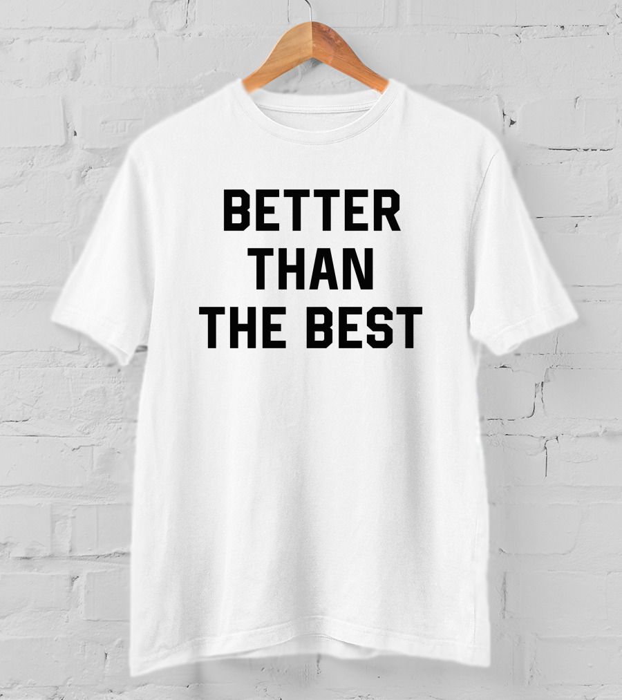 Better Than The Best Rachael Ellering T-Shirt