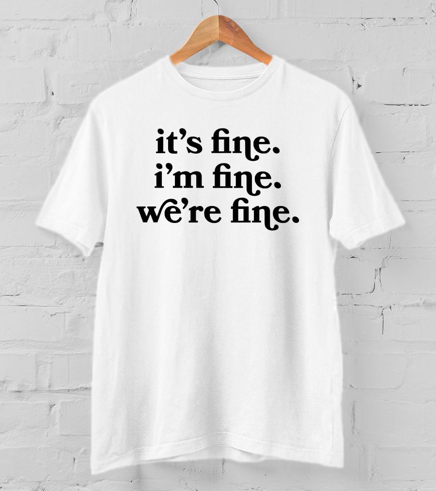 Kelsey Impicciche It's Fine I'm Fine We're Fine White T-Shirt