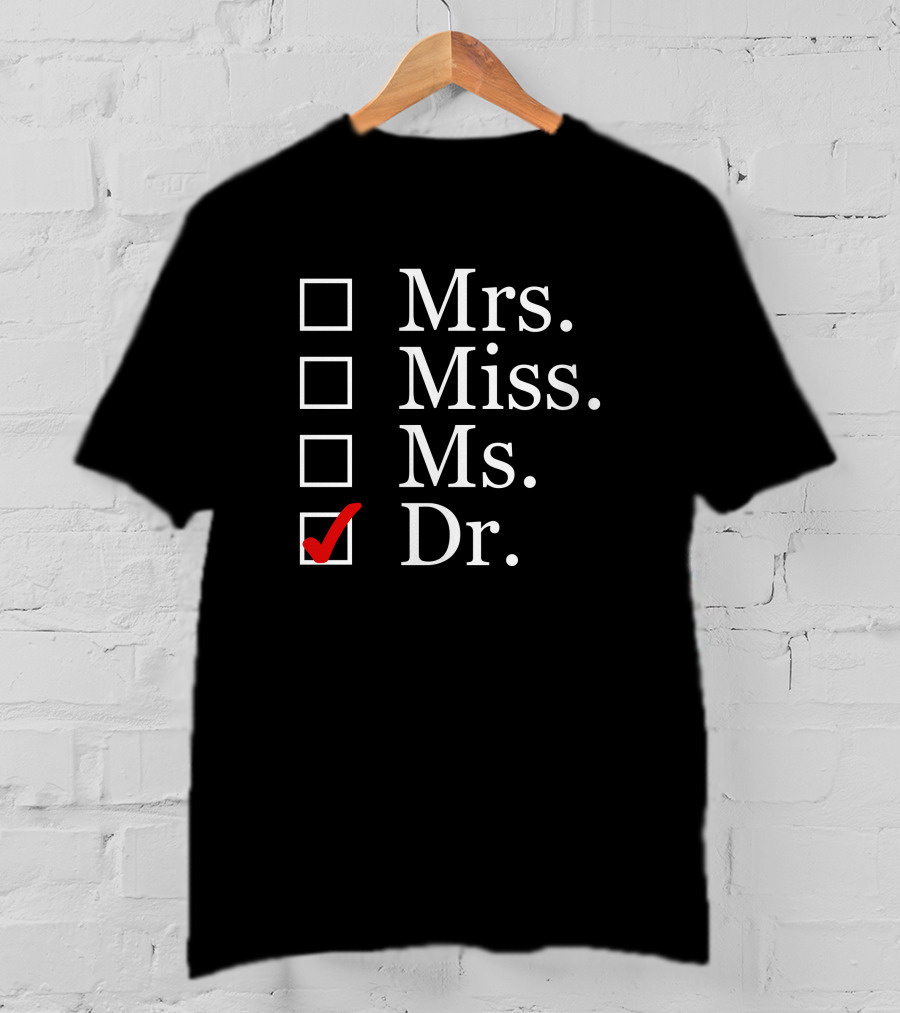 Dr Please Choose Dr Mrs Miss Ms T-Shirt