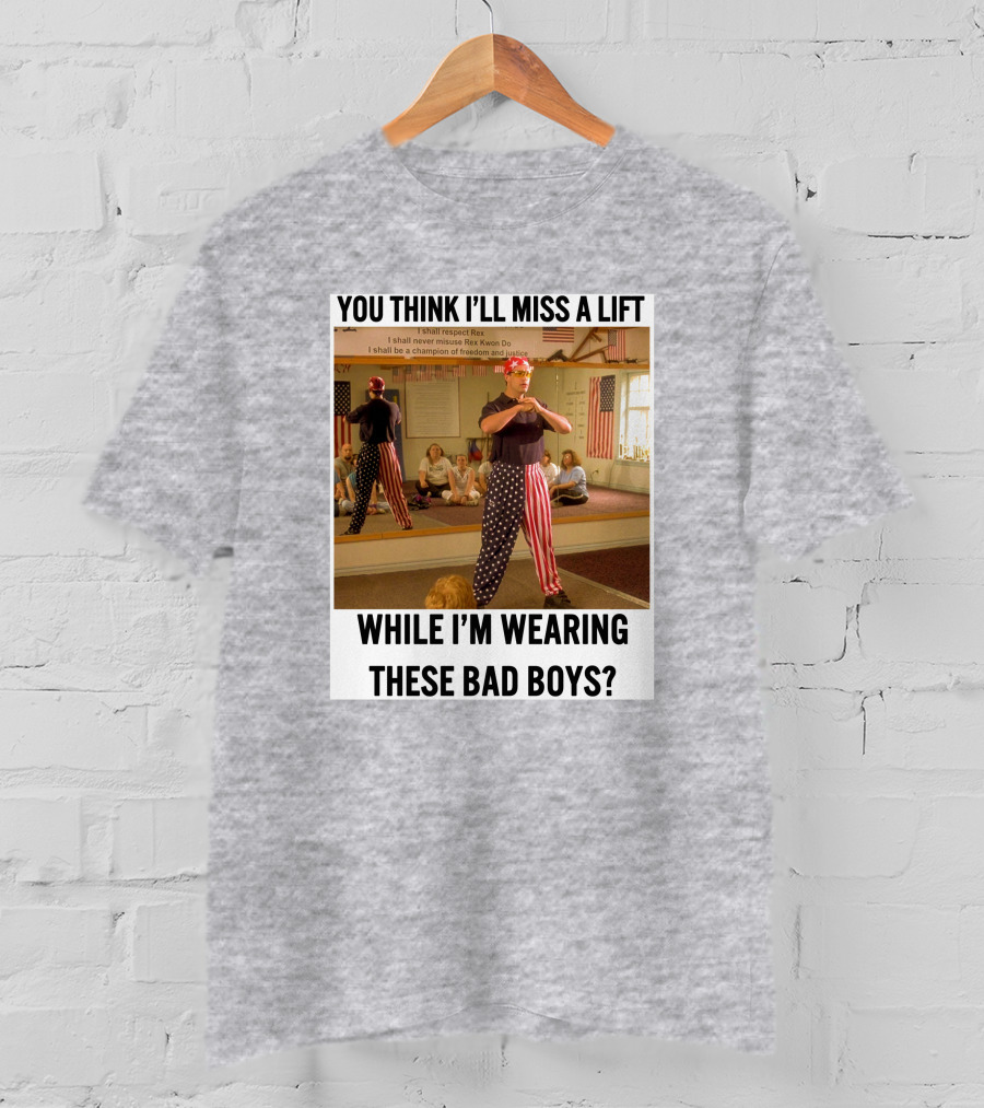 You Think I'll Miss A Lift While I'm Wearing These Bad Boys Rex Kwon Do Patriotic Pants T-Shirt