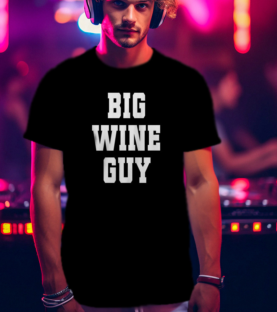 BIG WINE GUY T-Shirt