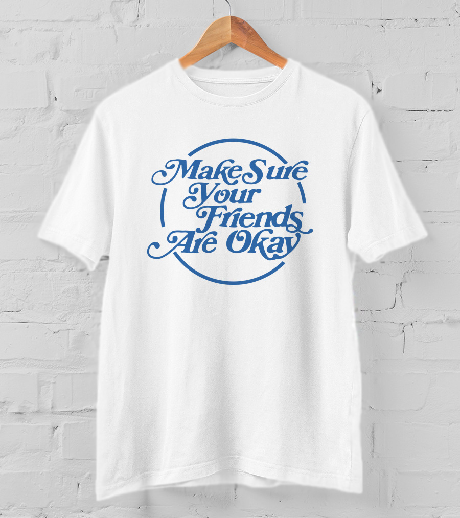 Make Sure Your Friends Are Okay Circle Typography T-Shirt