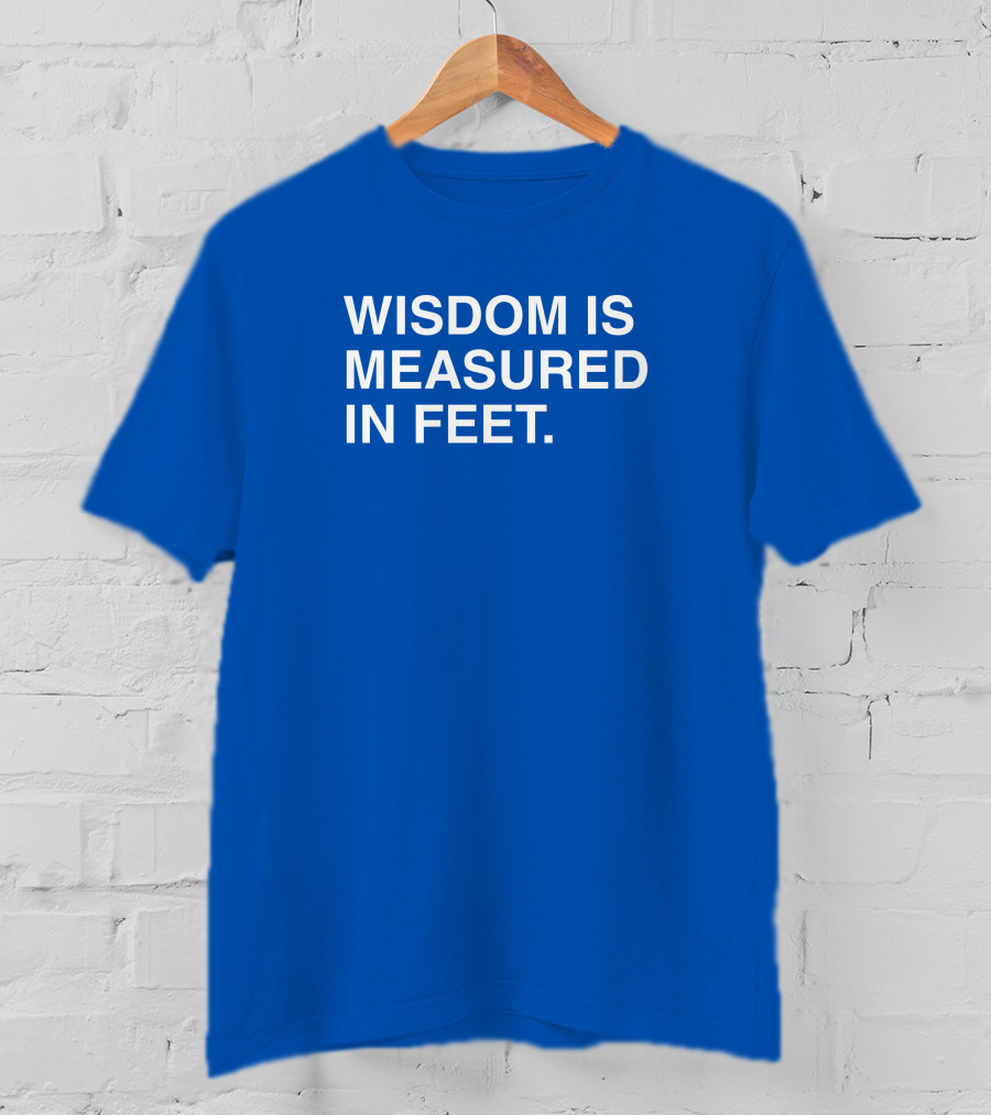 ObviousShirts Wisdom Is Measured In Feet Phrase T-Shirt