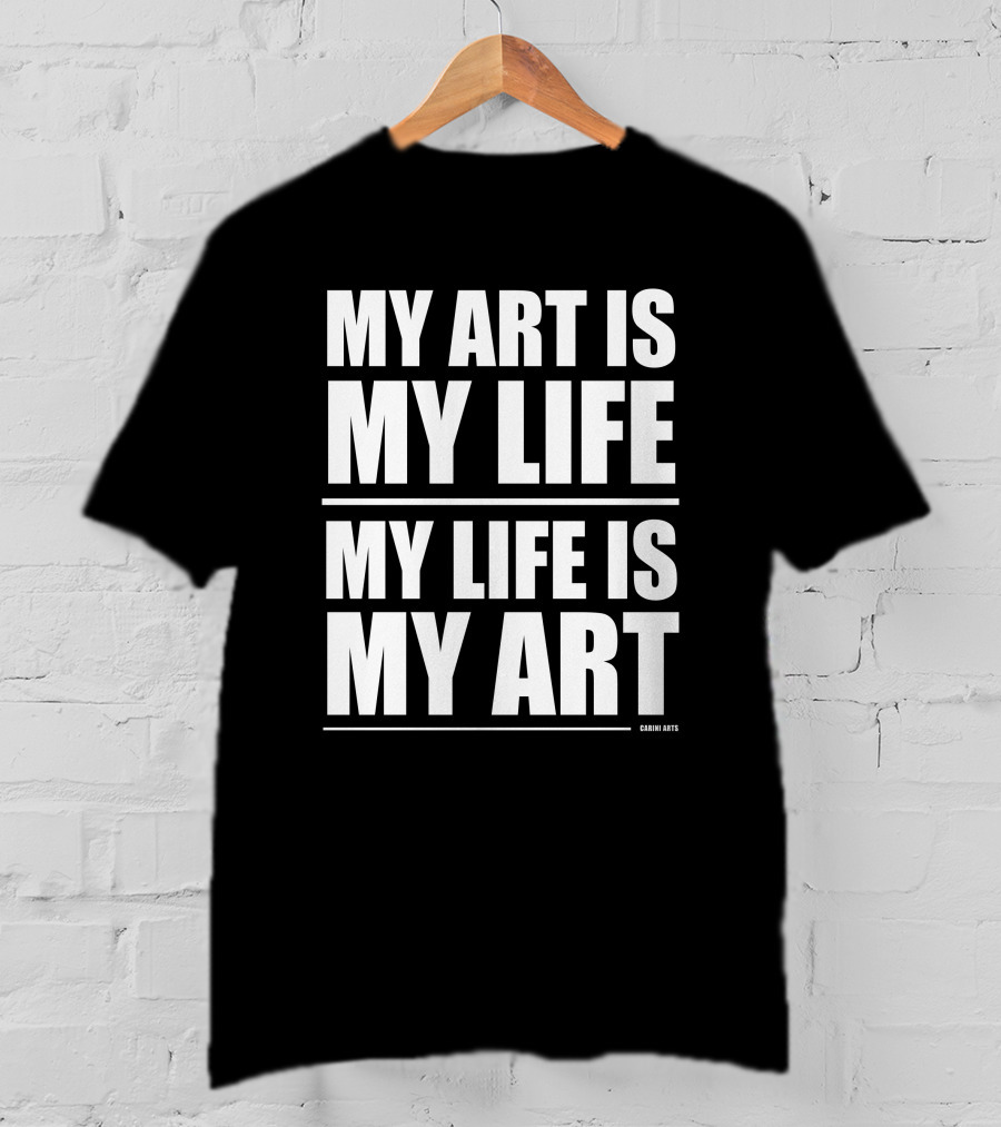Carini Arts My Art Is My Life My Life Is My T-Shirt