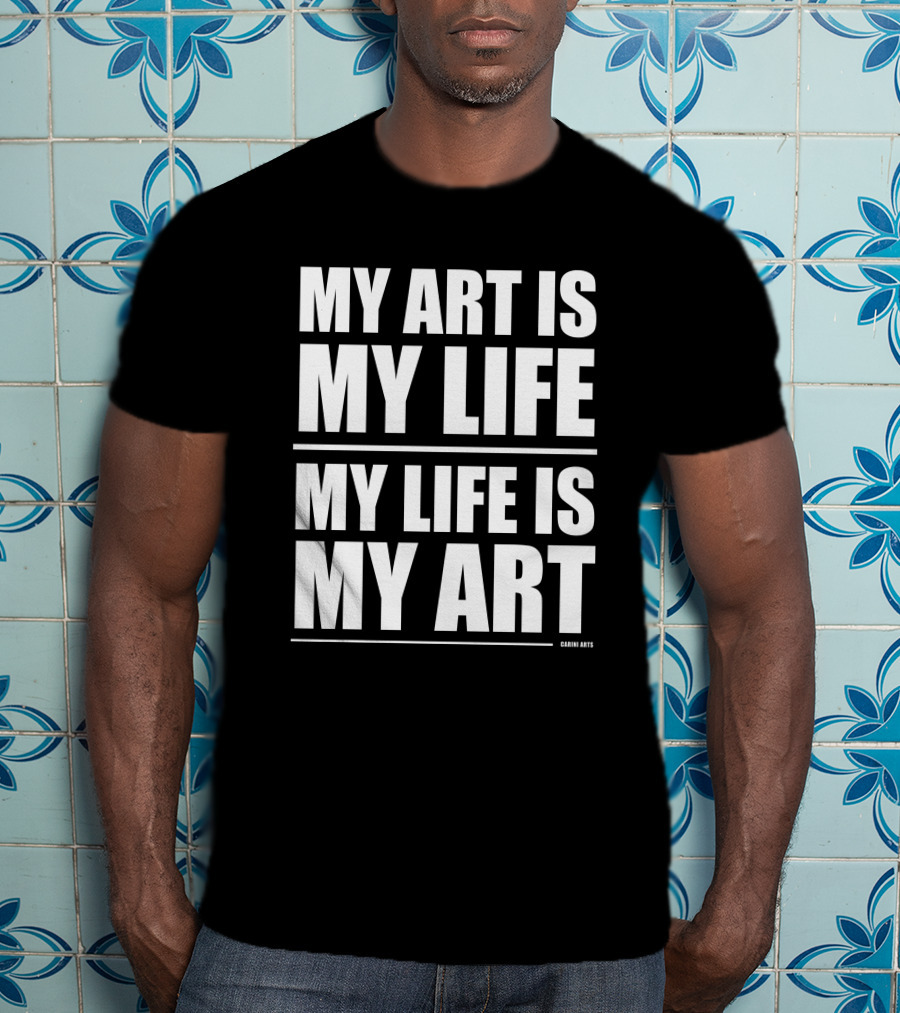 Carini Arts My Art Is My Life My Life Is My T-Shirt