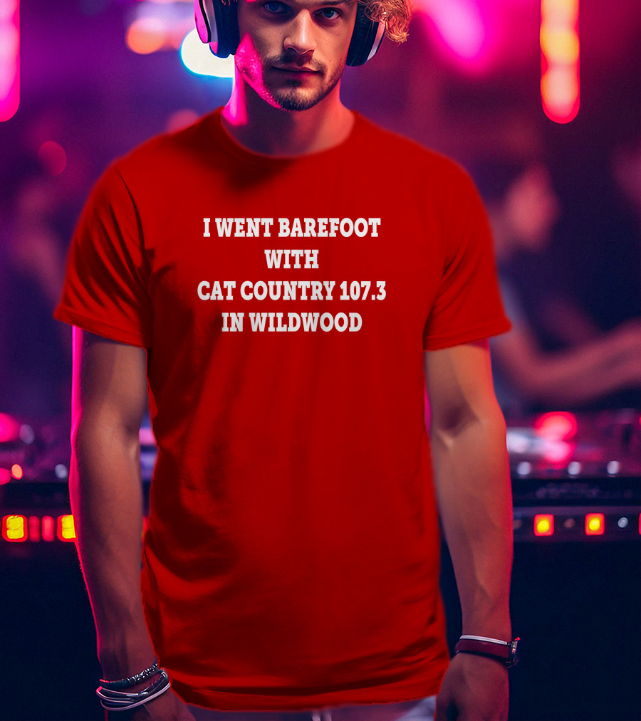 I Went Barefoot With Cat Country 107.3 In Wildwood T-Shirt