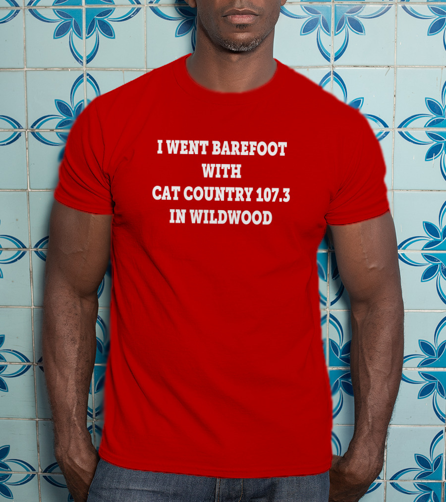 I Went Barefoot With Cat Country 107.3 In Wildwood T-Shirt