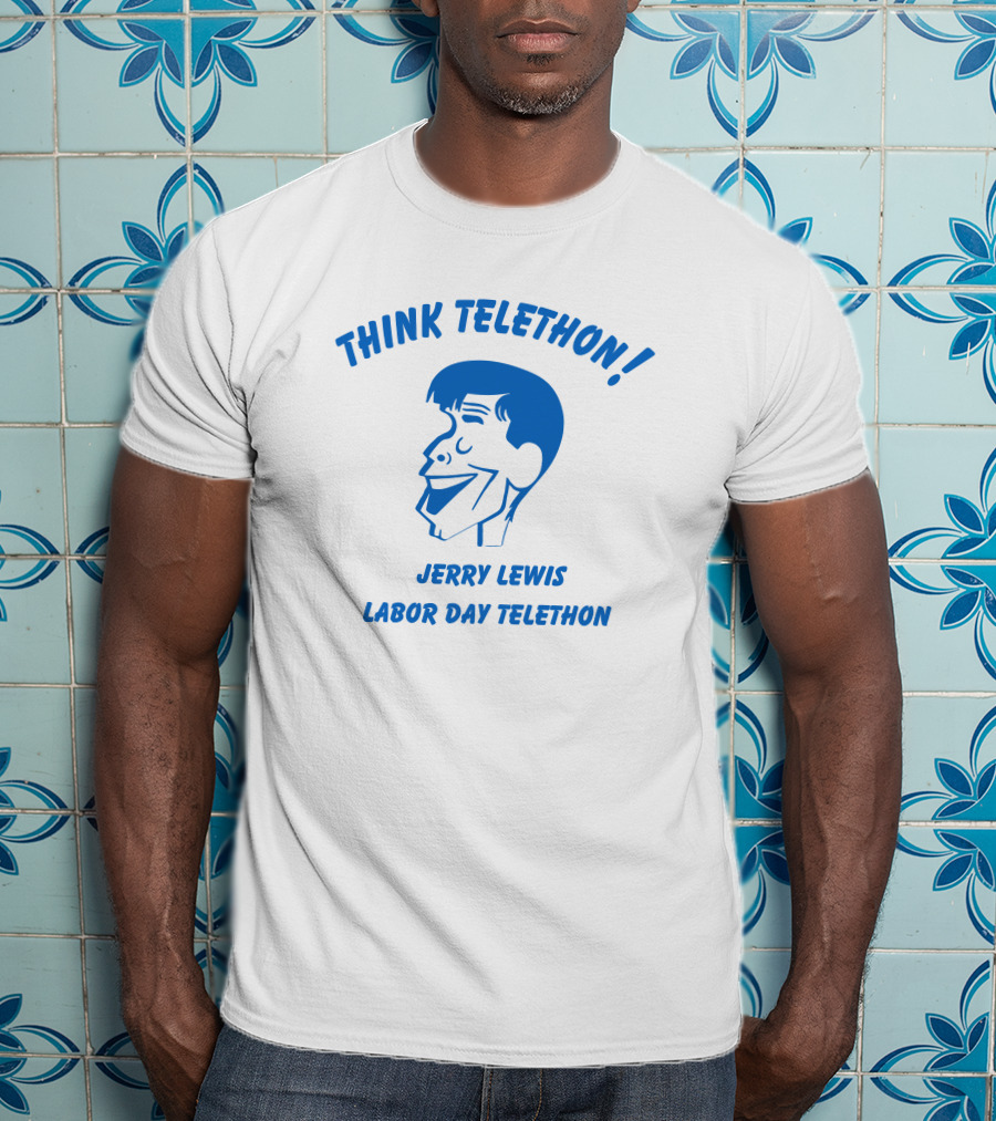 Think Telethon Jerry Lewis Labor Day Telethon T-Shirt