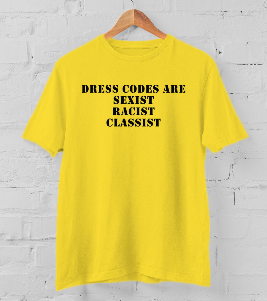 Dress Codes Are Sexist Racist Classist T-Shirt