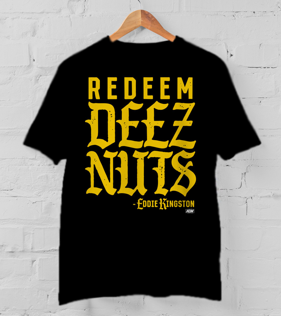 AEW Redeem Deez Nuts Eddie Kingston T-Shirt