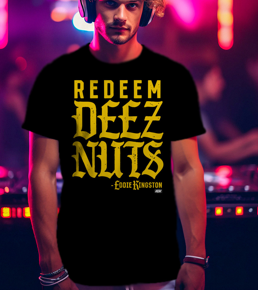 AEW Redeem Deez Nuts Eddie Kingston T-Shirt