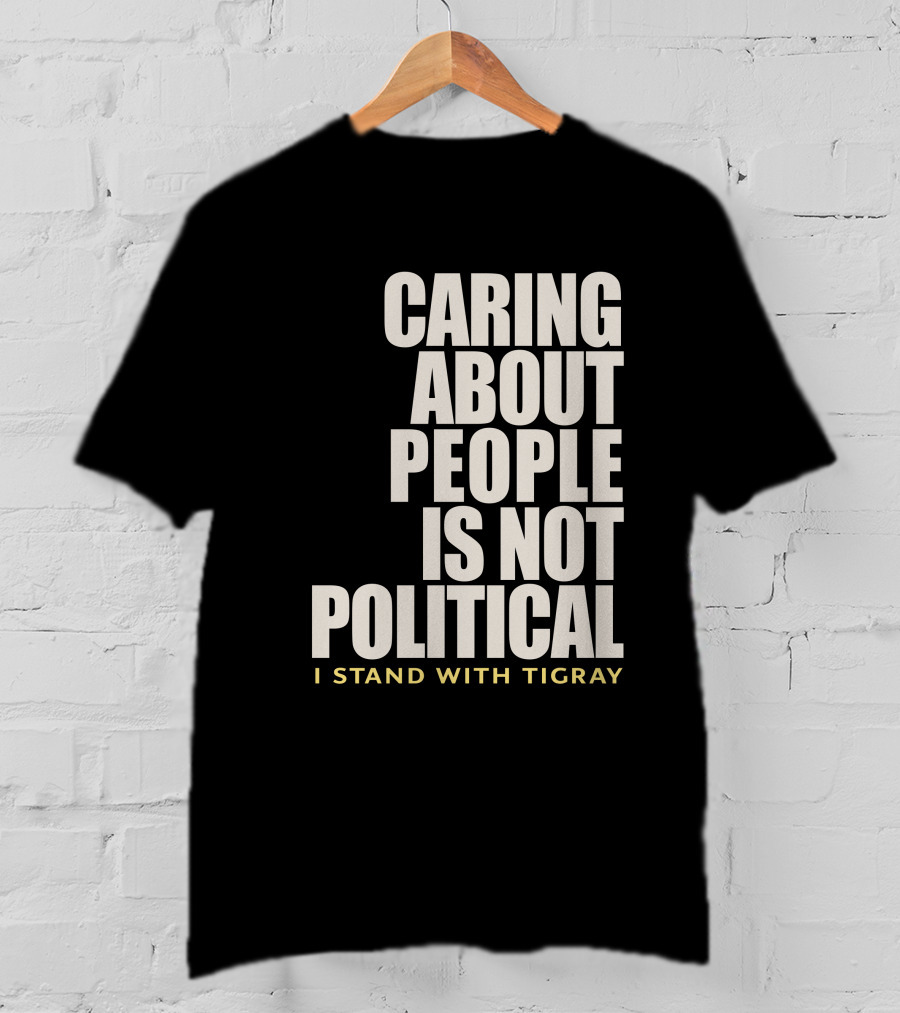 Caring About People Is Not Political I Stand With Tigray T-Shirt