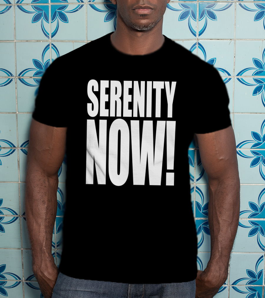 Serenity Now Homage Kevin Owens Catchphrase T-Shirt