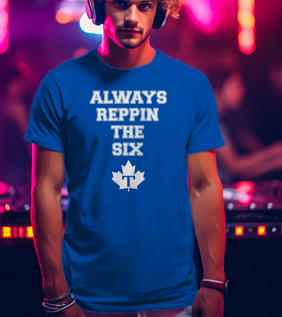 Always Reppin The Six Maple Leafs T T-Shirt