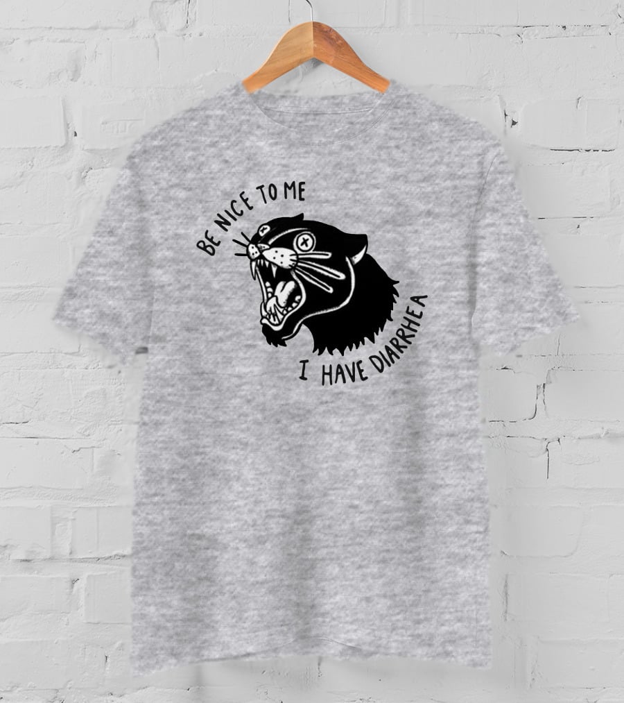Be Nice To Me I Have Diarrhea Panther Drawing Society6 T-Shirt