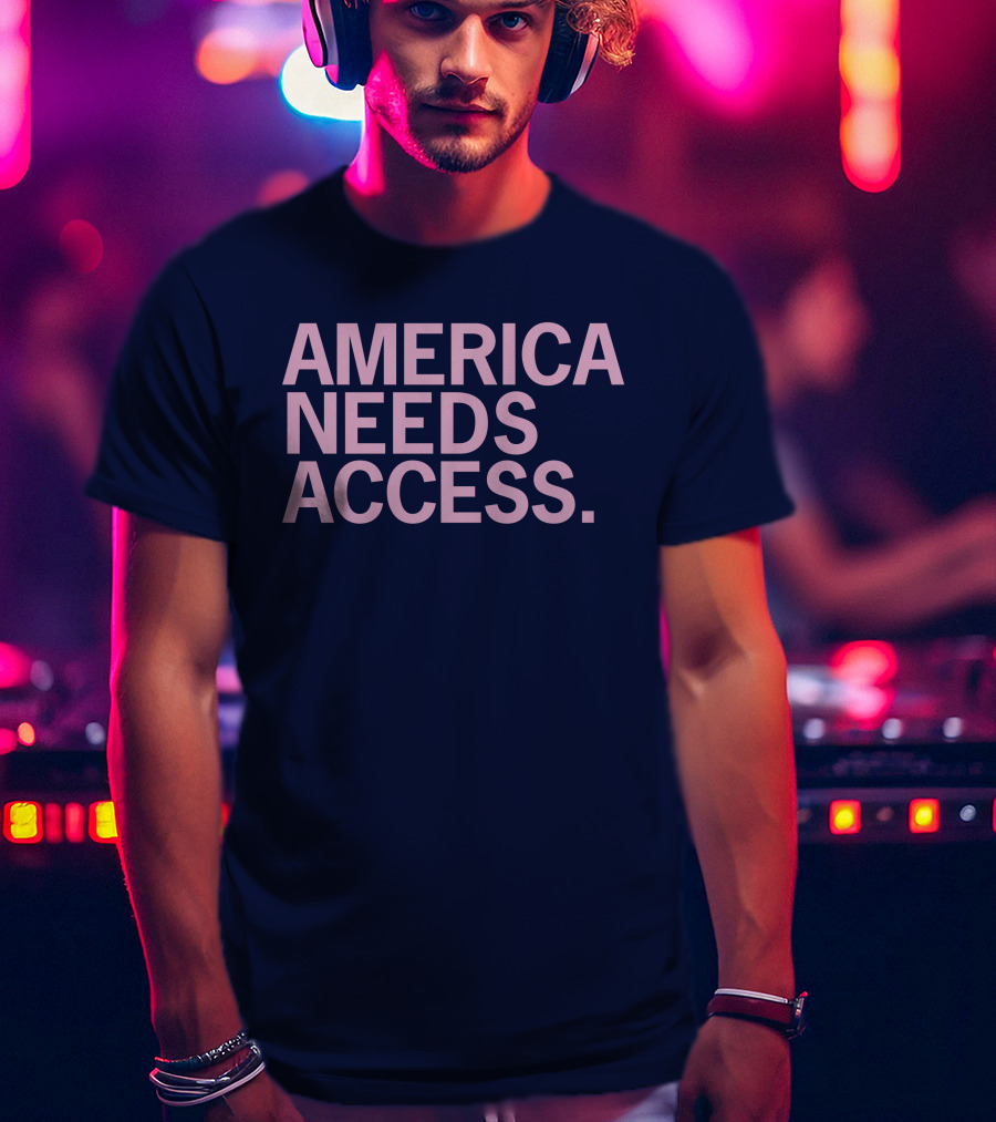 America Needs Access T-Shirt